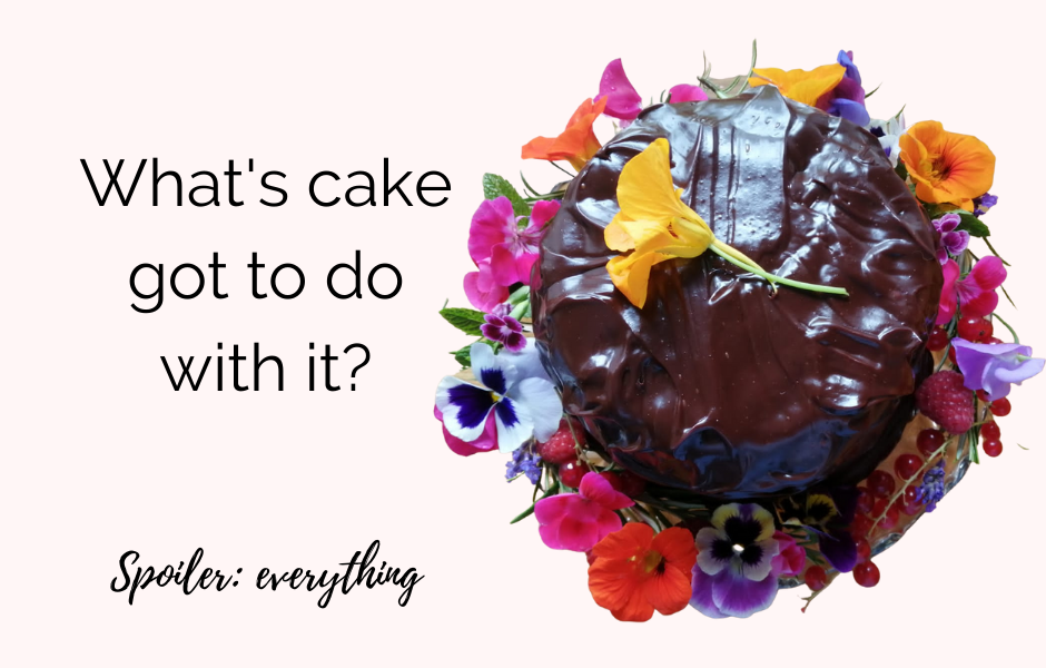What’s cake got to do with it? (Spoiler: everything!)