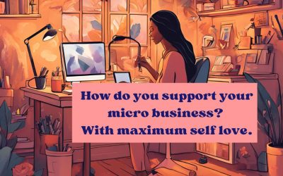 How do you support your micro business? With maximum self love.